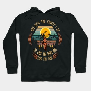 And Into The Forest I Go to Lose My Mind and Find My Soul Hoodie